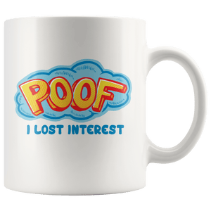 Poof I Lost Interest Mug 11oz Wht