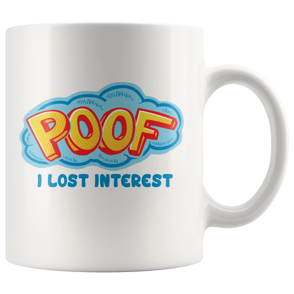 Poof I Lost Interest Mug 11oz Wht