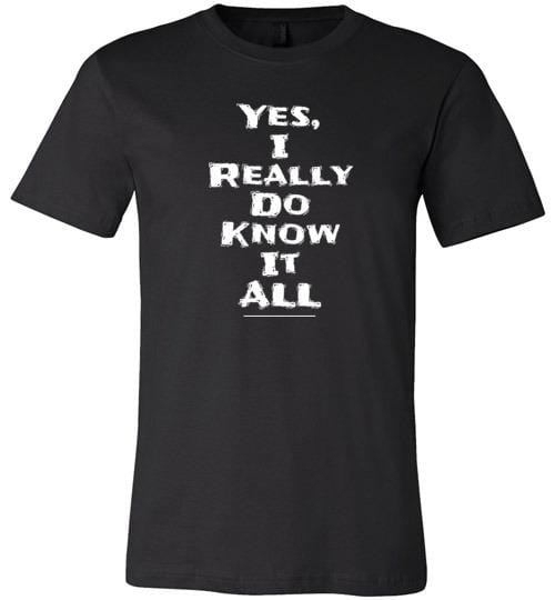 Yes I Really Do Know It All Short-Sleeve Shirt for Men & Women (Adult) Black / S
