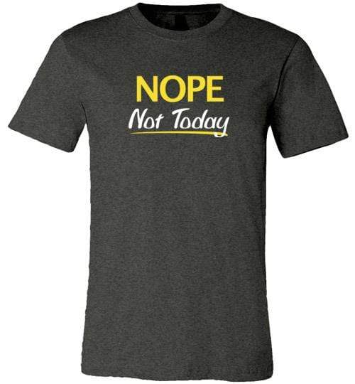 Nope Not Today Shirt for Men & Women ~ (Adult) Unisex T-Shirt / Dark Grey Heather / S