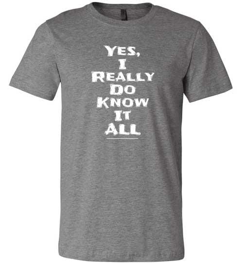 Yes I Really Do Know It All Short-Sleeve Shirt for Men & Women (Adult) Deep Heather / S