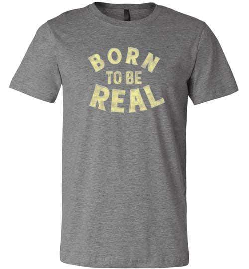 Born to Be Real Shirt ~ Short-Sleeve Shirt (Adult & Youth) Deep Heather / XS