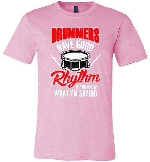 Drummers Have Good Rhythm Shirt for Men & Women (Adult) ~ Short-Sleeve Pink / S