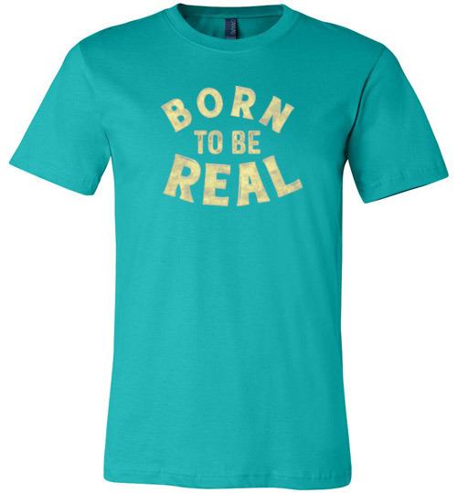 Born to Be Real Shirt ~ Short-Sleeve Shirt (Adult & Youth)