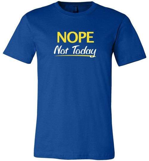 Nope Not Today Shirt for Men & Women ~ (Adult) Unisex T-Shirt / True Royal / S