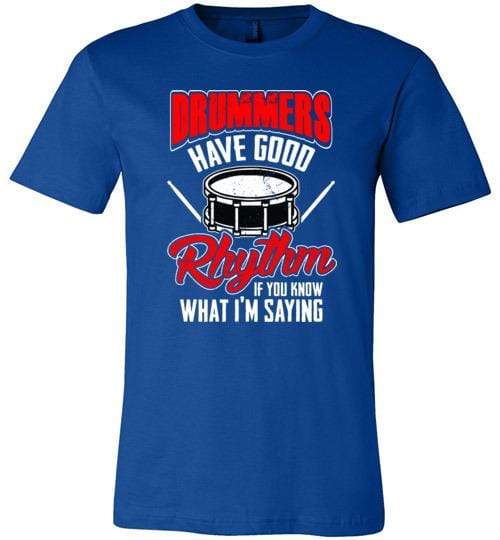 Drummers Have Good Rhythm Shirt for Men & Women (Adult) ~ Short-Sleeve True Royal / S
