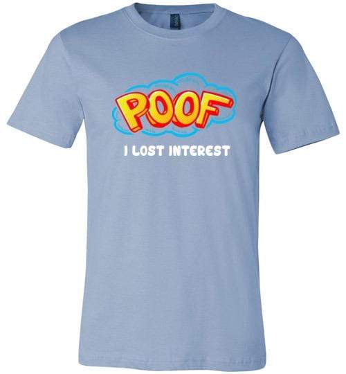 Poof I Lost Interest Shirt for Men & Women (Adult) Unisex T-Shirt / Baby Blue / S