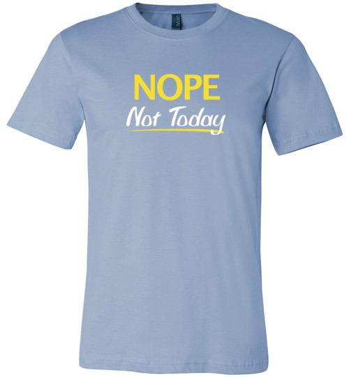 Nope Not Today Shirt for Men & Women ~ (Adult) Unisex T-Shirt / Baby Blue / S