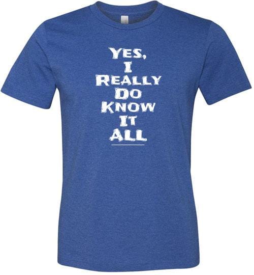 Yes I Really Do Know It All Short-Sleeve Shirt for Men & Women (Adult) Heather True Royal / S