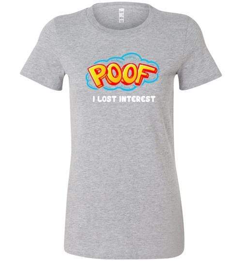 Poof I Lost Interest Shirt for Men & Women (Adult) Ladies T-Shirt / Athletic Heather / S