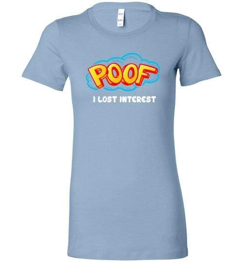 Poof I Lost Interest Shirt for Men & Women (Adult) Ladies T-Shirt / Baby Blue / S