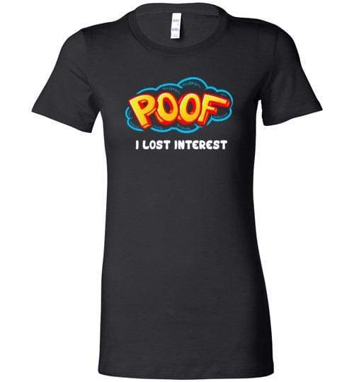 Poof I Lost Interest Shirt for Men & Women (Adult) Ladies T-Shirt / Black / S