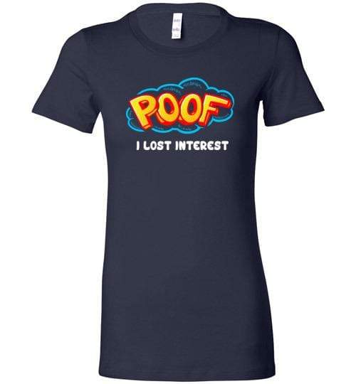 Poof I Lost Interest Shirt for Men & Women (Adult) Ladies T-Shirt / Navy / S