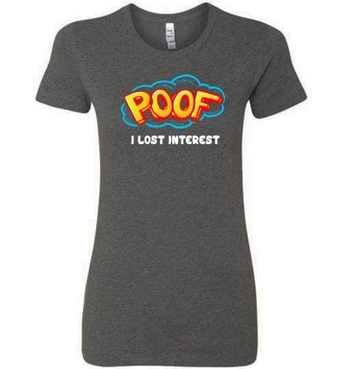 Poof I Lost Interest Shirt for Men & Women (Adult) Ladies T-Shirt / Dark Grey Heather / S