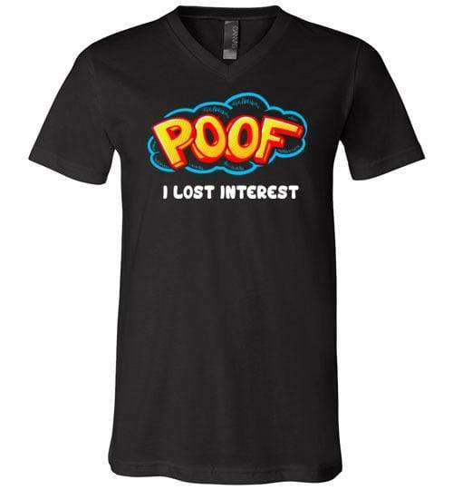 Poof I Lost Interest Shirt for Men & Women (Adult) V-Neck Tee / Black / S