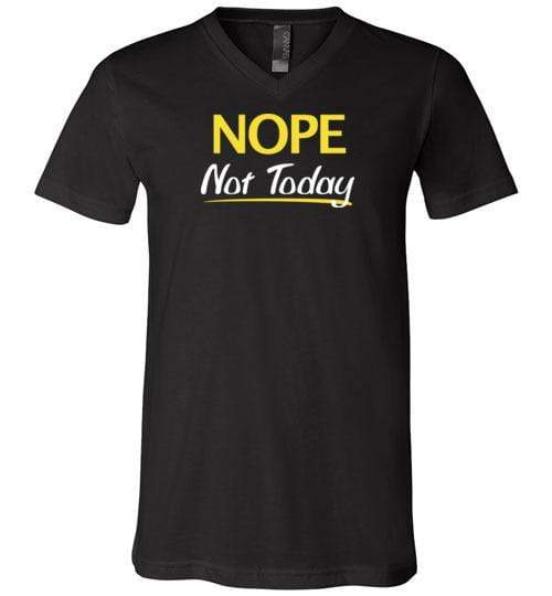 Nope Not Today Shirt for Men & Women ~ (Adult) V-Neck T-Shirt / Black / S