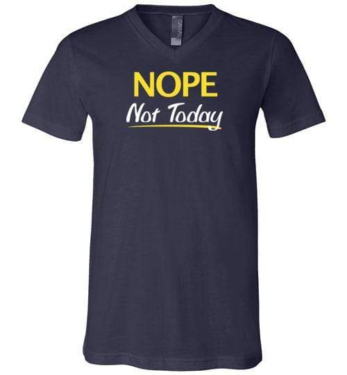 Nope Not Today Shirt for Men & Women ~ (Adult) V-Neck T-Shirt / Navy / S