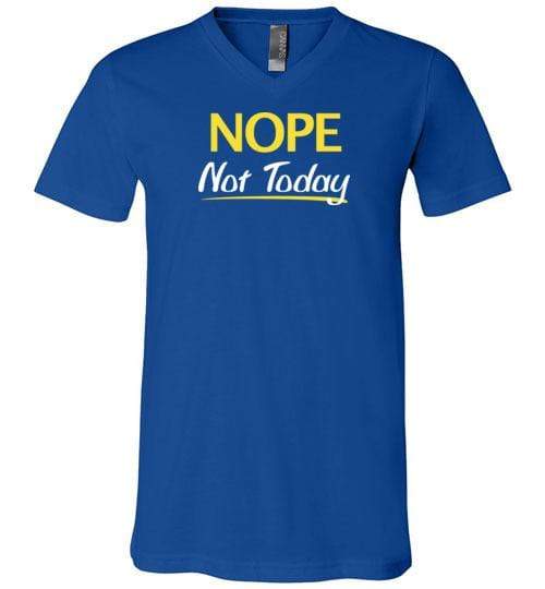 Nope Not Today Shirt for Men & Women ~ (Adult) V-Neck T-Shirt / True Royal / S