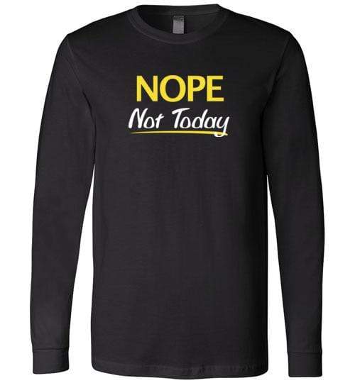 Nope Not Today Shirt for Men & Women ~ (Adult) Long Sleeve Tee / Black / S