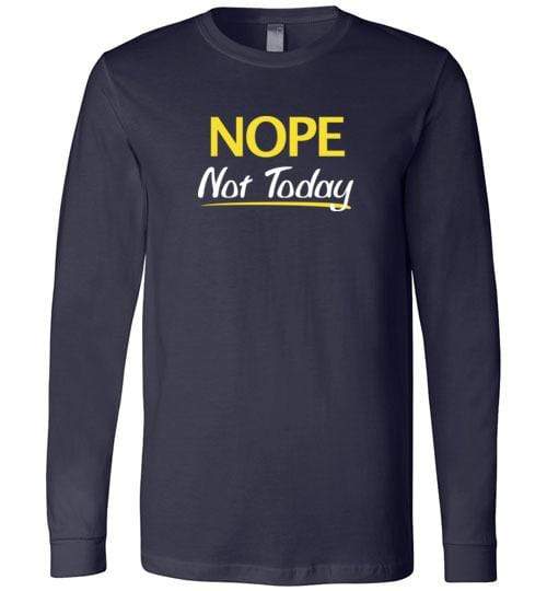 Nope Not Today Shirt for Men & Women ~ (Adult) Long Sleeve Tee / Navy / S