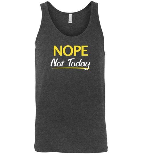 Nope Not Today Shirt for Men & Women ~ (Adult) Unisex Tank / Dark Grey Heather / S