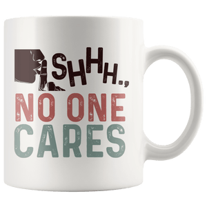 Shhh... No One Cares Mug 11oz Wht