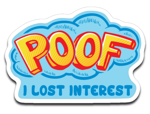 Poof I Lost Interest Decal (roughly 3.75"x2.625")