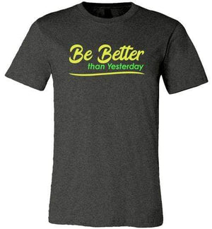 Be Better than Yesterday Short-Sleeve Shirt for Men & Women (Adult) Dark Grey Heather / S