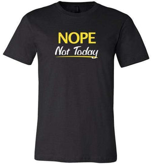 Nope Not Today Shirt for Men & Women ~ (Adult) Unisex T-Shirt / Black / S