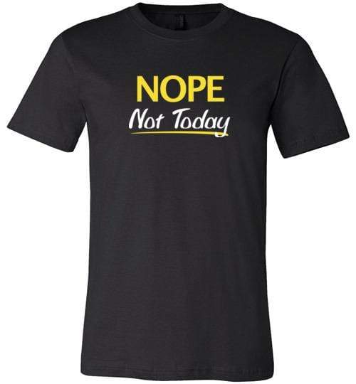 Nope Not Today Shirt for Men & Women ~ (Adult) Unisex T-Shirt / Black / S