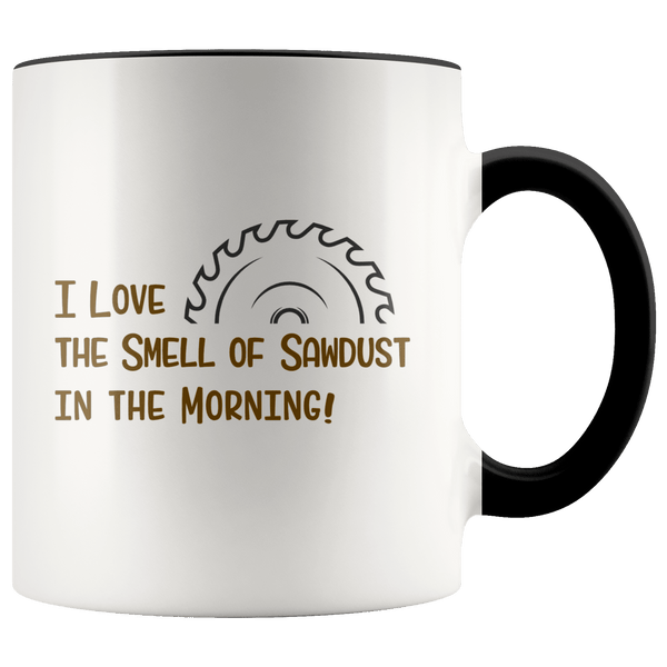 I Love the Smell of Sawdust in the Morning Mug ~ Woodworker Gift Black