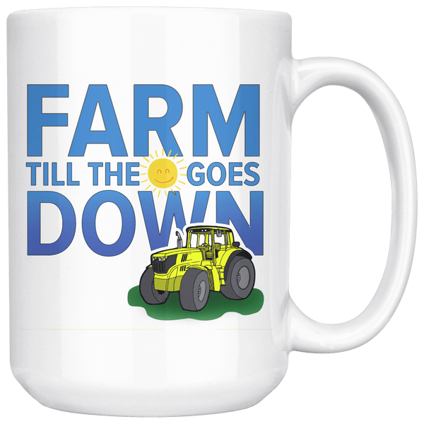 Farm Till the Sun Goes Down Farmer Mug ~ 15oz. 15oz Wht