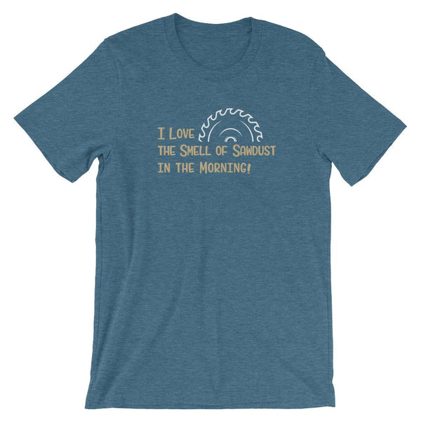I Love the Smell of Sawdust in the Morning Short-Sleeve Shirt for Men & Women (Adult) Heather Deep Teal / S