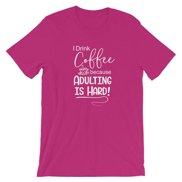 I Drink Coffee Because Adulting is Hard Short-Sleeve Shirt for Men & Women (Adult) Berry / S