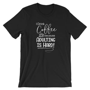 I Drink Coffee Because Adulting is Hard Short-Sleeve Shirt for Men & Women (Adult) Black / S