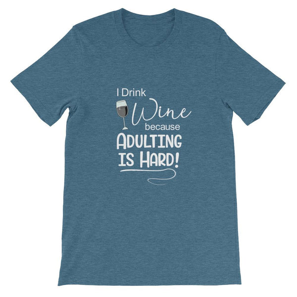 I Drink Wine Because Adulting is Hard Short-Sleeve Shirt for Men & Women (Adult) Heather Deep Teal / S