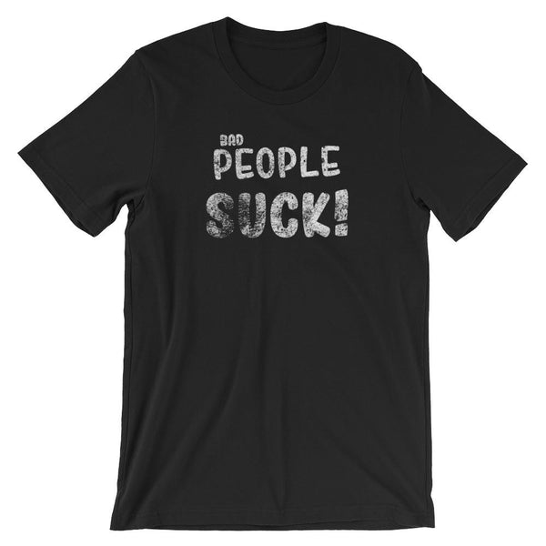 Bad People Suck Short-Sleeve Shirt for Men & Women (Adult) Black / S