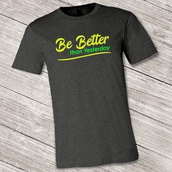 Be Better than Yesterday Short-Sleeve Shirt for Men & Women (Adult)