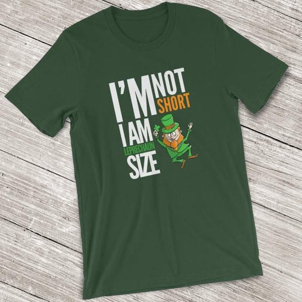 I'm Not Short I Am Leprechaun Size Short-Sleeve Shirt for Men & Women (Adult) Forest / S
