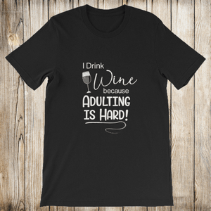 I Drink Wine Because Adulting is Hard Short-Sleeve Shirt for Men & Women (Adult) Black / S