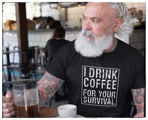 I Drink Coffee for Your Survival Coffee Lover Shirt for Men & Women - Short-Sleeve (Adult)
